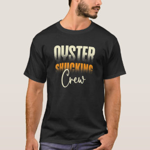 Oyster Shucking Crew Oyster Eater Seafood T-Shirt