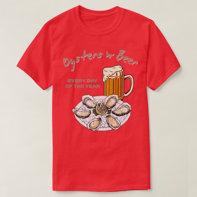Oysters and Beer Every Day of the Year Funny Oyste T-Shirt (Design Front)