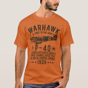 P40 Warhawk WW2 Fighter Aircraft First tohe Fight T-Shirt
