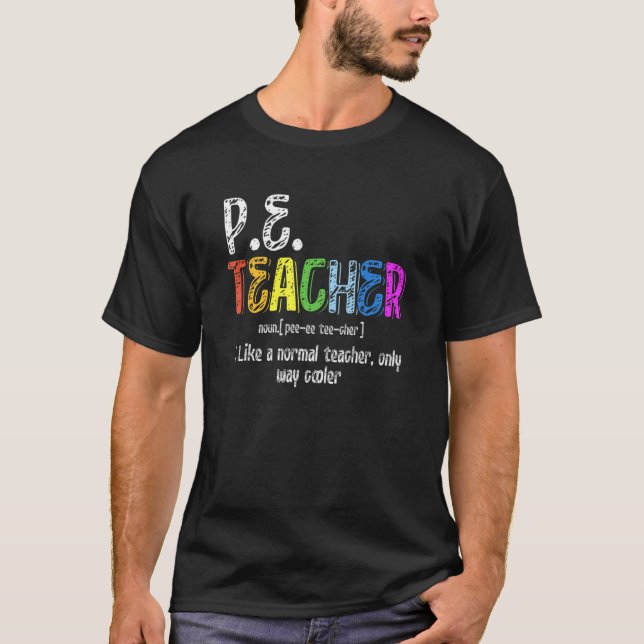 P E Teacher Definition  Physical Education Teacher T-Shirt (Front)