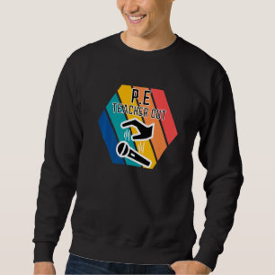 P E Teacher Out Mic Drop End Of School Physical Ed Sweatshirt