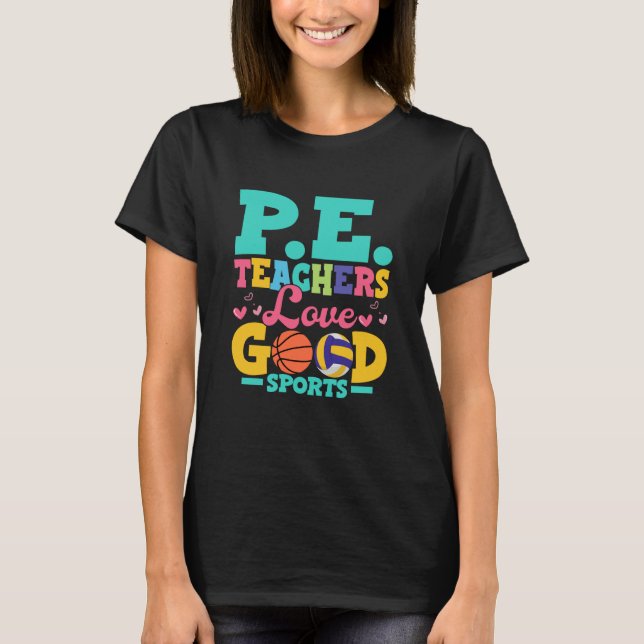 P E Teachers Love Good Sports School Physical Educ T-Shirt (Front)
