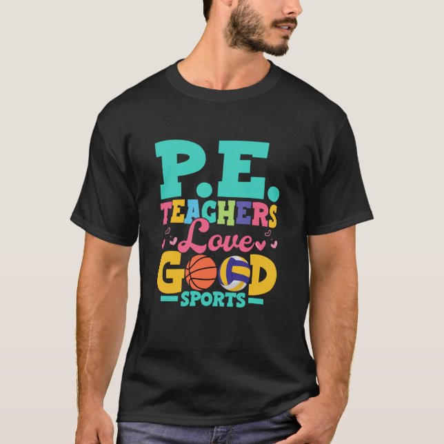 P E Teachers Love Good Sports School Physical Educ T-Shirt (Front)