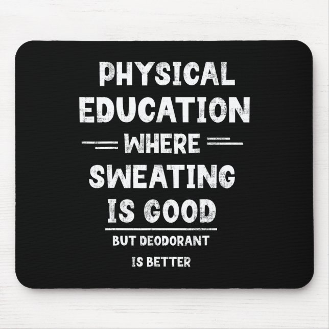 P.e. Where Sweating Is Good But Deodorant Is Bette Mouse Mat (Front)