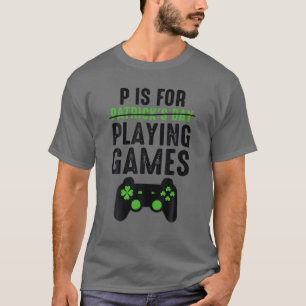 P For Playing Games Funny St Patrick's Day Gamer B T-Shirt