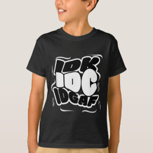 P Graffiti Idk I Idgaf Funny Sarcasm Quote T-Shirt