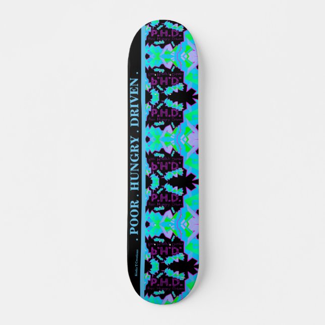 P.H.D. POOR.HUNGRY.DRIVEN. SKATEBOARD (Front)