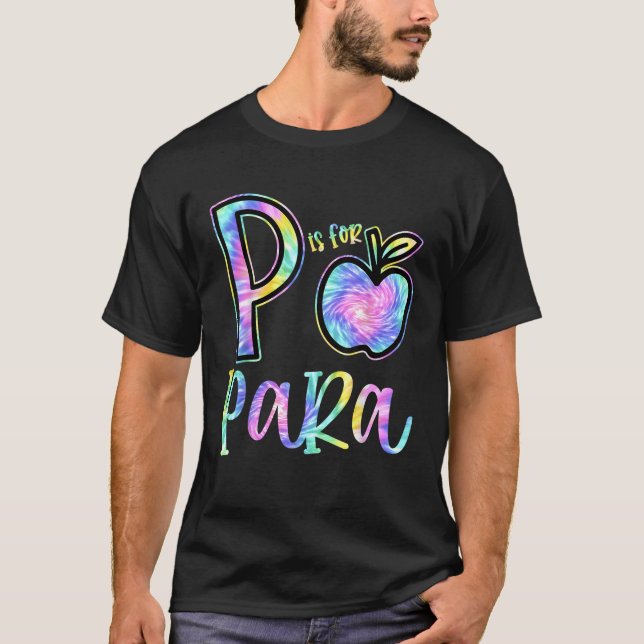 P Is For Paraprofessional Teacher Tie Dye Back to  T-Shirt (Front)