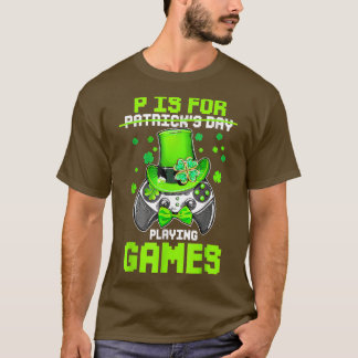 P Is For Playing Games Boy Kids Video Gamer St Pat T-Shirt