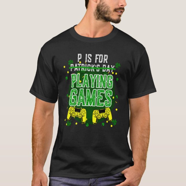 P Is For Playing Games Funny St Patrick S Day Game T-Shirt (Front)