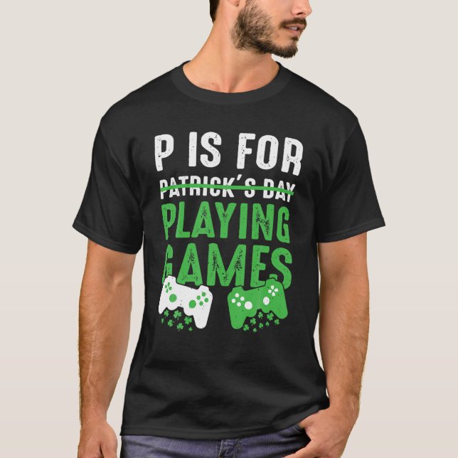 P Is For Playing Games Funny St Patrick's Day Game T-Shirt (Front)