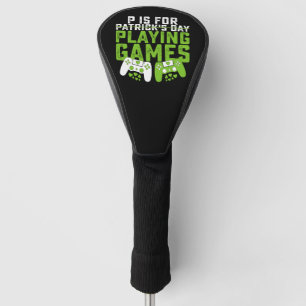 P Is For Playing Games Gamer Gaming St Patrick's Golf Head Cover