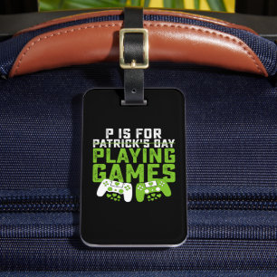 P Is For Playing Games Gamer Gaming St Patrick's Luggage Tag