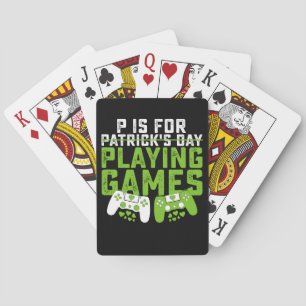 P Is For Playing Games Gamer Gaming St Patrick's Playing Cards