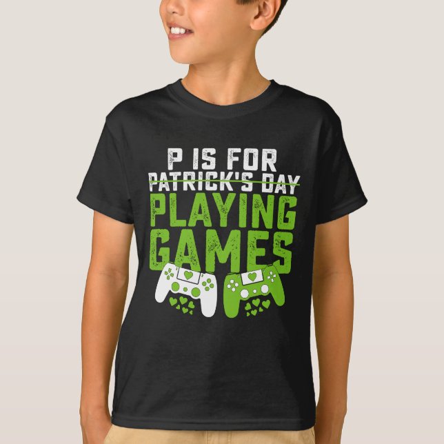 P Is For Playing Games Gamer Gaming St Patrick's T-Shirt (Front)