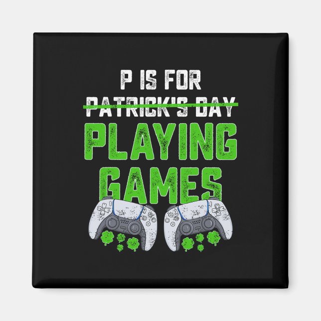 P Is For Playing Games St Patricks Day Fun Gamer B Magnet (Front)