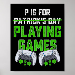 P Is For Playing Games St Patricks Day Fun Gamer B Poster