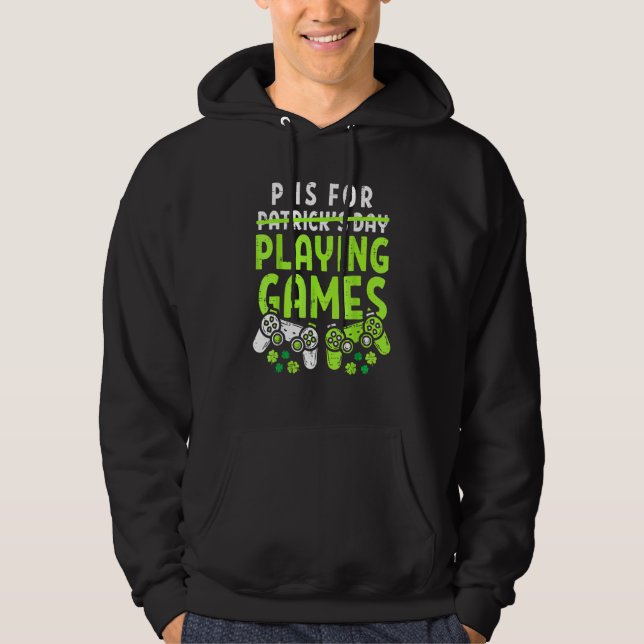 P Is For Playing Video Games Boys St Patricks Day  Hoodie (Front)