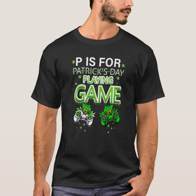 P Is For Playing Video Games Boys St Patricks Day  T-Shirt (Front)
