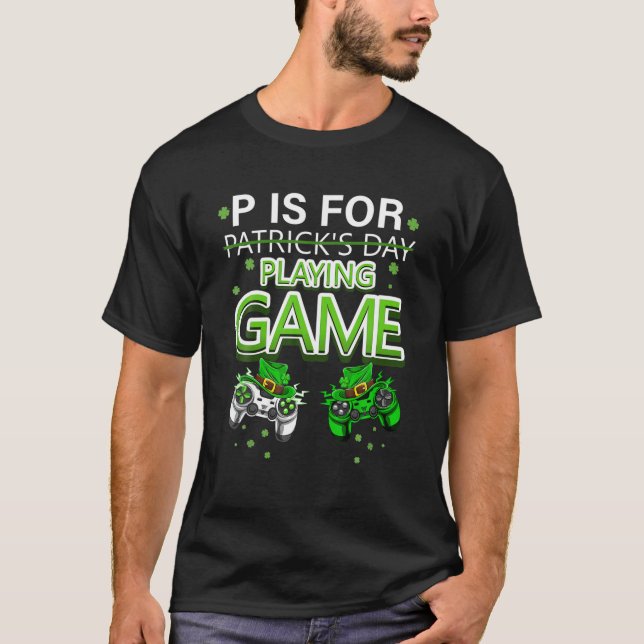 P Is For Playing Video Games Boys St Patricks Day T-Shirt (Front)
