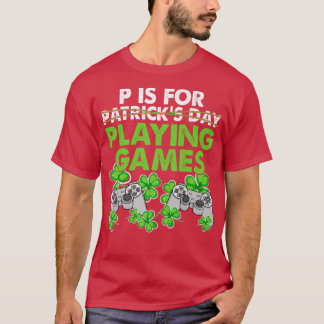 P Is For Playing Video Games Funny Gaming Lover Ga T-Shirt