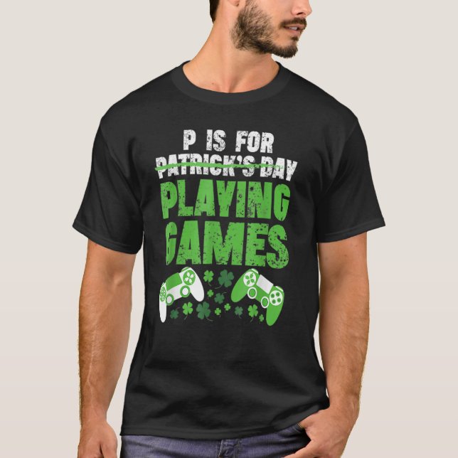 P Is For Playing Video Games Funny St Patrick's Da T-Shirt (Front)