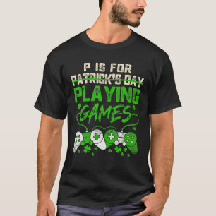 P Is For Playing Video Games Gamer Boys Men St Pat T-Shirt