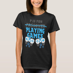 P Is For Playing Video Games Passover Pesach Funny T-Shirt