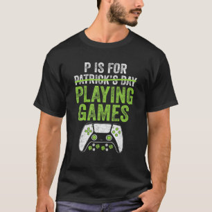 P Is For Playing Video Games S.T Patrick's Day Boy T-Shirt