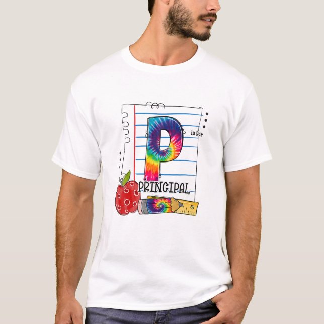 P Is For Principal Appreciation First Day Of Schoo T-Shirt (Front)