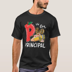 P Is For Principal Happy First Day Of School Princ T-Shirt