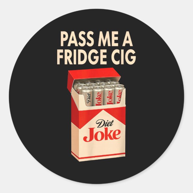 P Me A Fridge Cig Shirt, Fridge Cig Funny Fridge C Classic Round Sticker (Front)