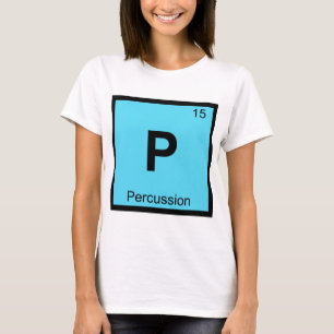 P - Percussion Chemistry Periodic Table Symbol T-Shirt