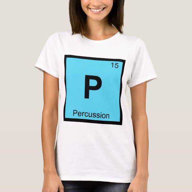 P - Percussion Chemistry Periodic Table Symbol T-Shirt (Front)