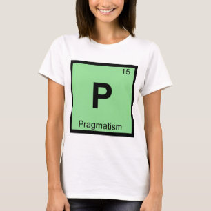 P - Pragmatism Philosophy Chemistry Periodic Table T-Shirt