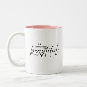 p.s. I hope you feel beautiful gift mug