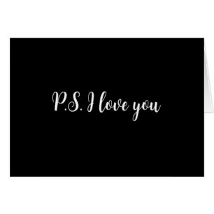 ****P.S. I LOVE YOU**** A CARD FOR *ANY TIME*
