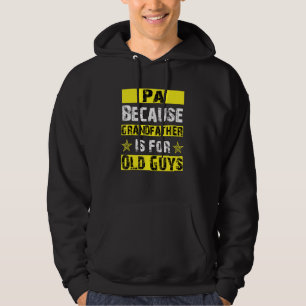 Pa Because Grandfather Is For Old Guys Dad Fathers Hoodie