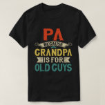 Pa Because Grandpa is for Old Guys Father's Day T-Shirt<br><div class="desc">Get this funny saying outfit for your special proud grandpa from granddaughter, grandson, grandchildren, on father's day or christmas, grandparents day, or any other Occasion. show how much grandad is loved and appreciated. A retro and vintage design to show your granddad that he's the coolest and world's best grandfather in...</div>
