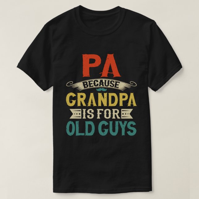 Pa Because Grandpa is for Old Guys Father's Day T-Shirt (Design Front)