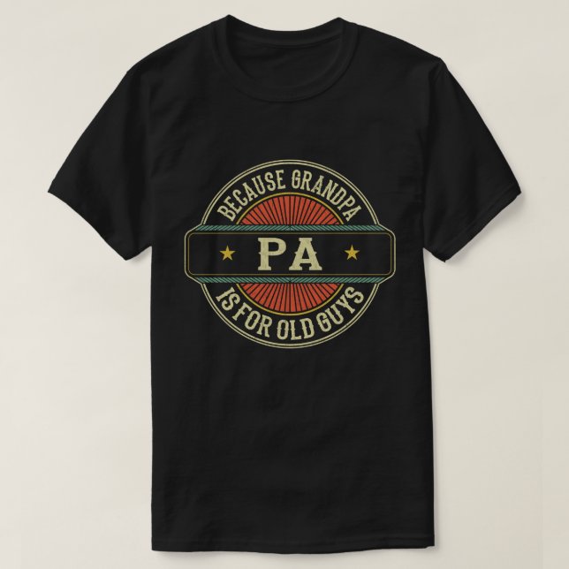 Pa Because Grandpa is for Old Guys Father's Day T-Shirt (Design Front)