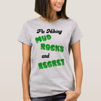 PA Hiking Mud Rocks and Regret T-Shirt