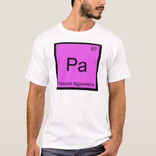 Pa - Passive Aggressive Chemistry Element Symbol T T-Shirt