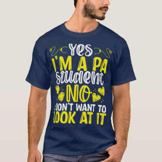 PA Student Dont want to look at it PA School T-Shirt