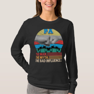 Pa The Man Myth The Bad Influence Father Day Dad P T-Shirt