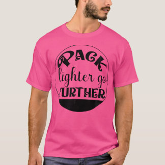 Pack Lighter Go Further - Hiking - Mountaineering T-Shirt