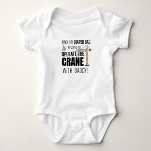 Pack My Diaper Bag I'm going Operate Crane with Baby Bodysuit