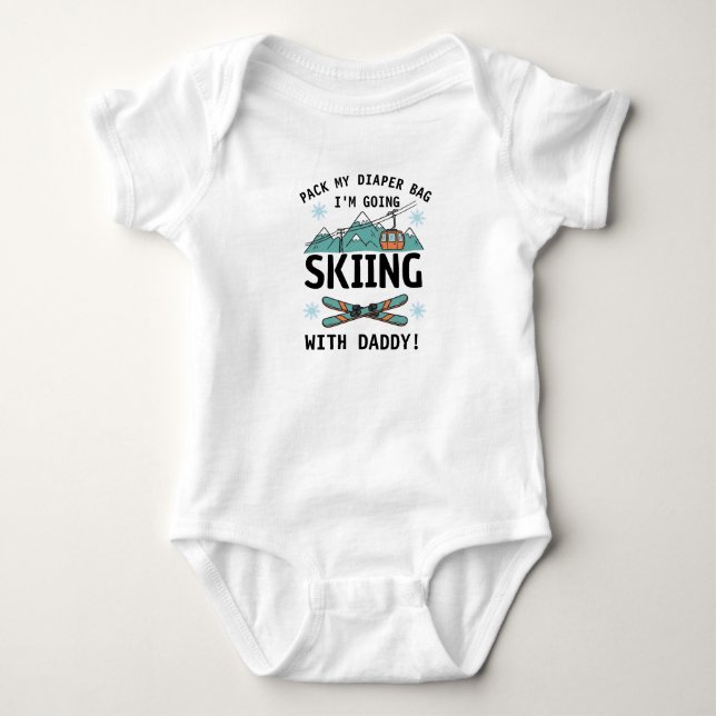 Pack My Diaper Bag I'm Going Skiing with daddy Baby Bodysuit (Front)