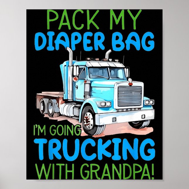 Pack My Diaper Bag Im Going Trucking With Grandpa  Poster (Front)