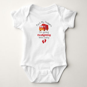Pack My Diapers I'm Going Firefighting With Daddy  Baby Bodysuit
